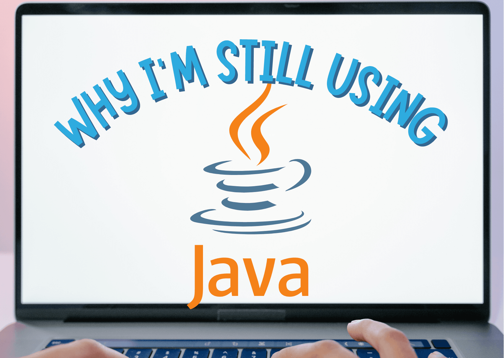 Why I'm still using Java in 2022 Why I'm still using Java in 2022 image