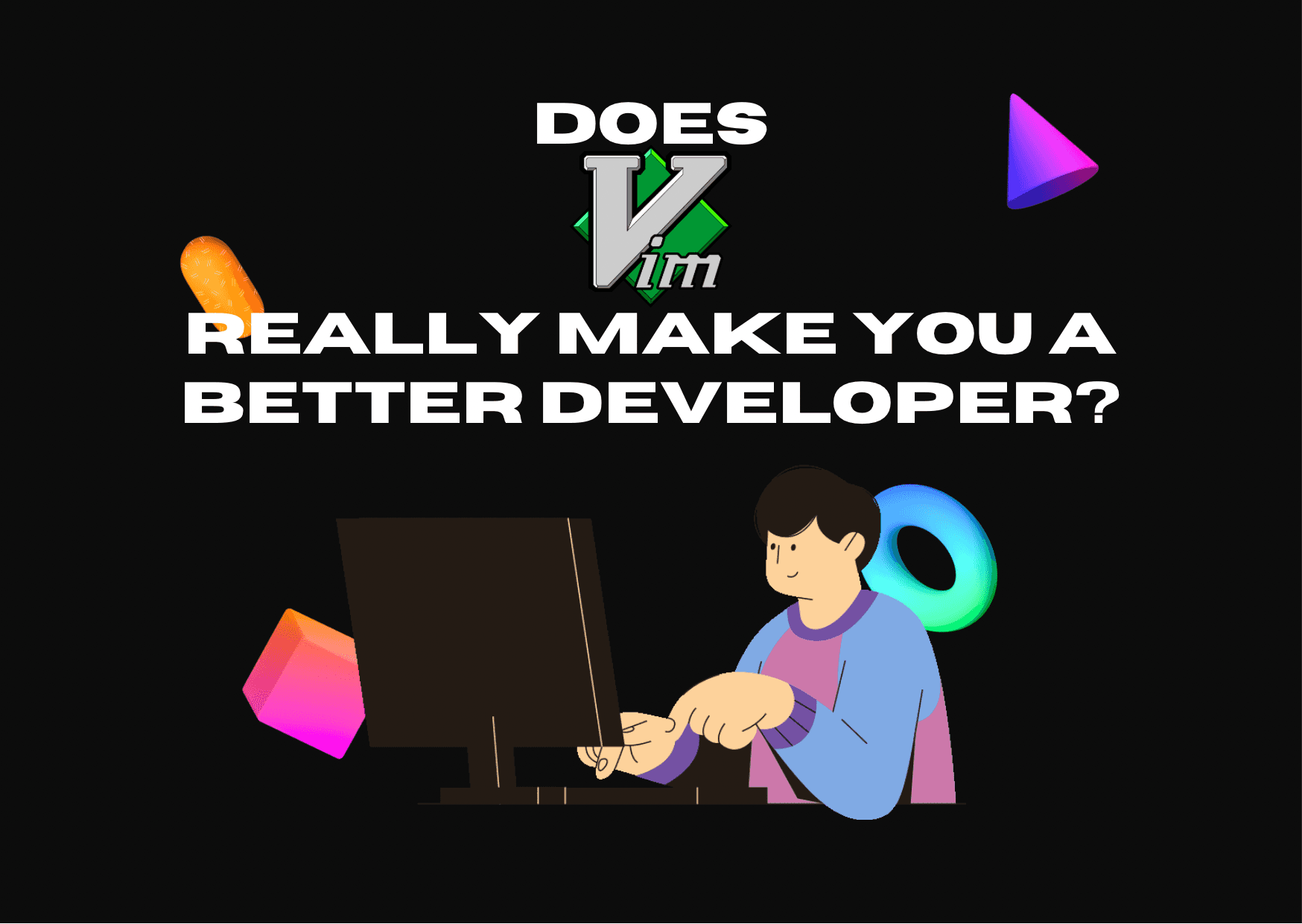 Does VIM really make you a better developer? Does VIM really make you a better developer? image